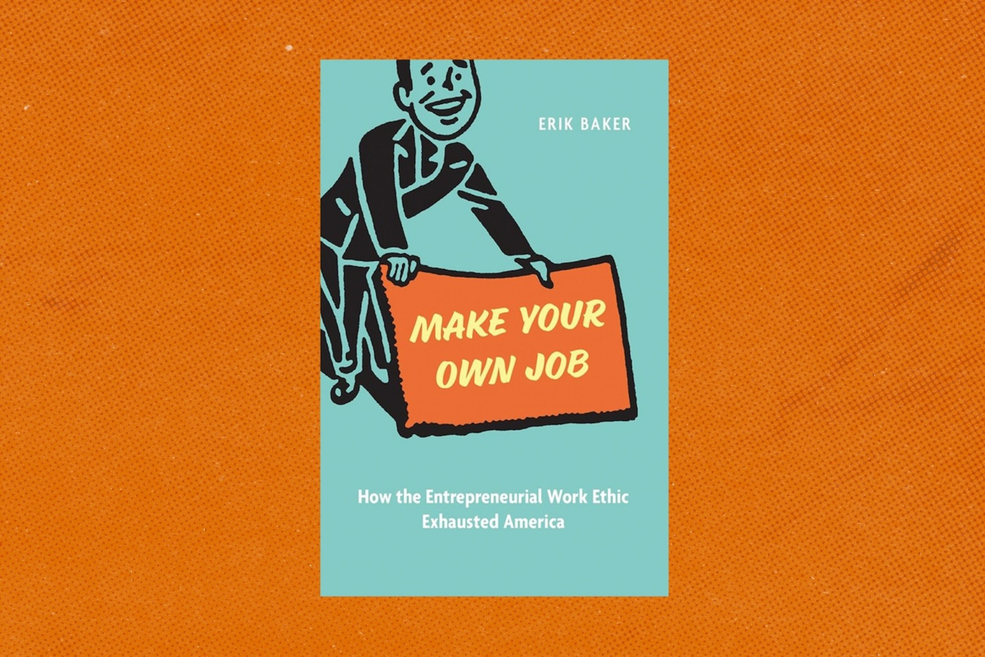 Link Preview:
Review | The can-do spirit that undermines American workers: In “Make Your Own Job,” Erik Baker argues that we have been tricked into regarding personal resilience as the solution to structural injustice