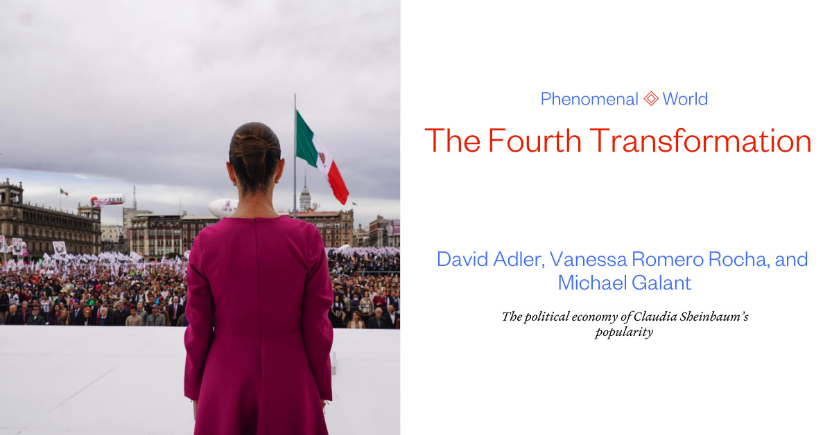 Link Preview: 
The Fourth Transformation | David Adler, Vanessa Romero Rocha, and Michael Galant: The political economy of Claudia Sheinbaum’s popularity